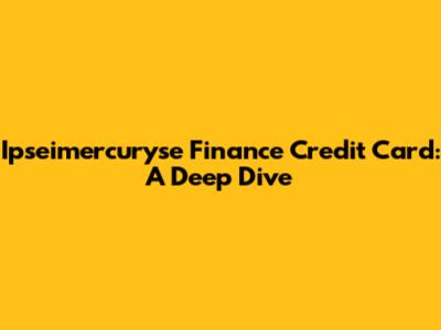Ipseimercuryse Finance Credit Card: A Deep Dive