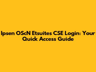 Ipsen OScN Etsuites CSE Login: Your Quick Access Guide