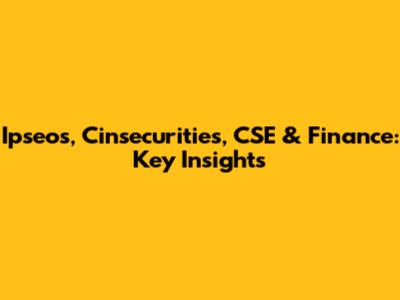 Ipseos, Cinsecurities, CSE & Finance: Key Insights
