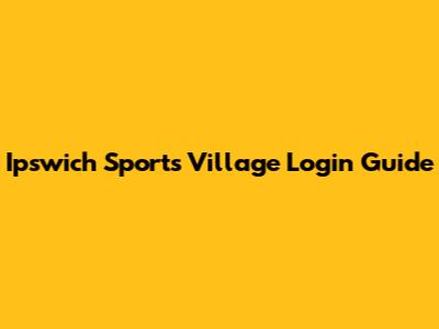 Ipswich Sports Village Login Guide