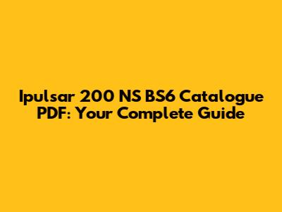Ipulsar 200 NS BS6 Catalogue PDF: Your Complete Guide