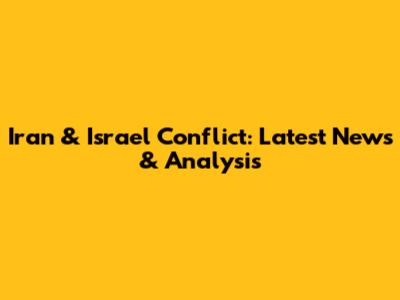 Iran & Israel Conflict: Latest News & Analysis