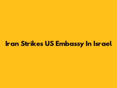 Iran Strikes US Embassy In Israel