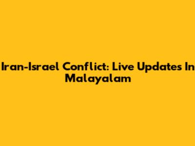 Iran-Israel Conflict: Live Updates In Malayalam