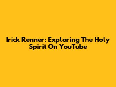 Irick Renner: Exploring The Holy Spirit On YouTube
