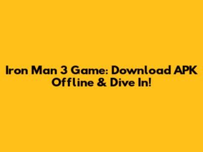 Iron Man 3 Game: Download APK Offline & Dive In!