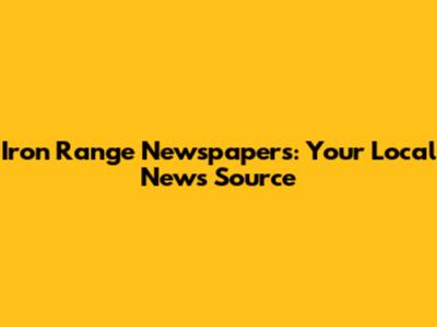 Iron Range Newspapers: Your Local News Source