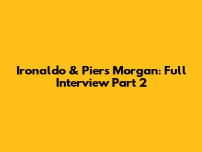 Ironaldo & Piers Morgan: Full Interview Part 2