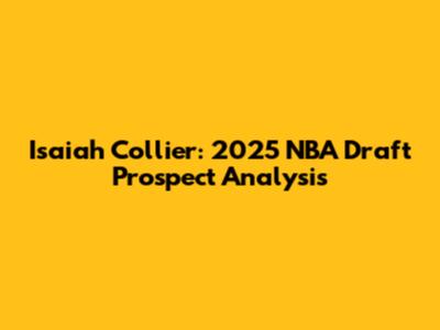Isaiah Collier: 2025 NBA Draft Prospect Analysis