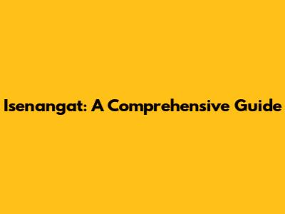Isenangat: A Comprehensive Guide