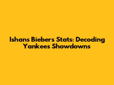 Ishan's Bieber's Stats: Decoding Yankees Showdowns