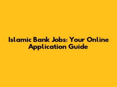 Islamic Bank Jobs: Your Online Application Guide