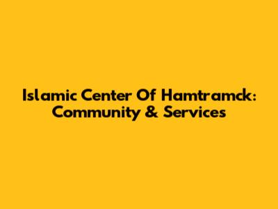 Islamic Center Of Hamtramck: Community & Services