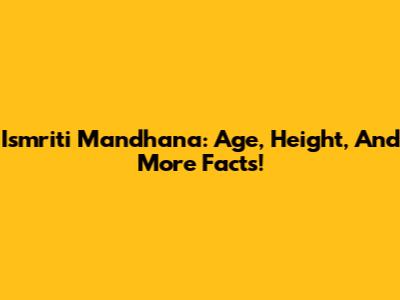 Ismriti Mandhana: Age, Height, And More Facts!