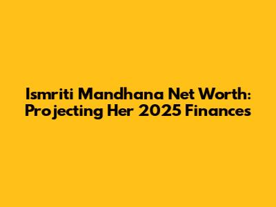 Ismriti Mandhana Net Worth: Projecting Her 2025 Finances