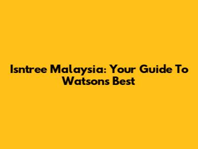 Isntree Malaysia: Your Guide To Watson's Best