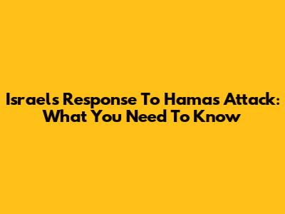 Israel's Response To Hamas Attack: What You Need To Know