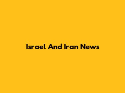 Israel And Iran News