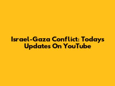 Israel-Gaza Conflict: Today's Updates On YouTube