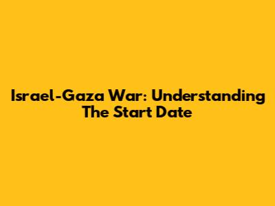 Israel-Gaza War: Understanding The Start Date