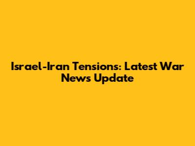Israel-Iran Tensions: Latest War News Update