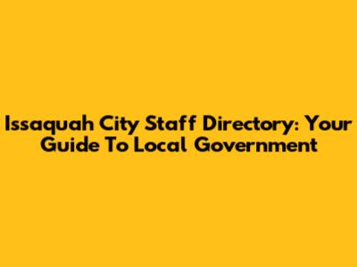 Issaquah City Staff Directory: Your Guide To Local Government