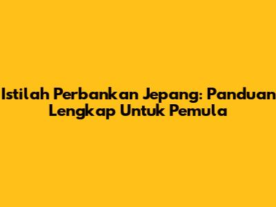 Istilah Perbankan Jepang: Panduan Lengkap Untuk Pemula