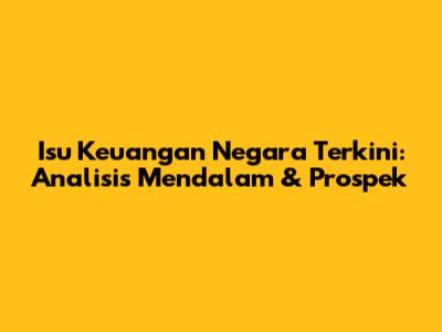 Isu Keuangan Negara Terkini: Analisis Mendalam & Prospek