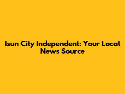 Isun City Independent: Your Local News Source