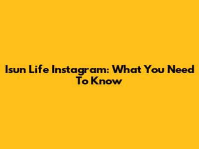 Isun Life Instagram: What You Need To Know