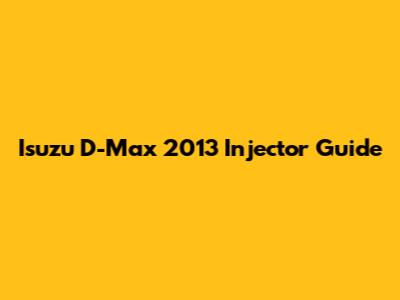 Isuzu D-Max 2013 Injector Guide