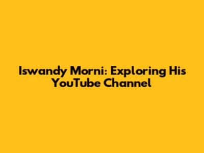 Iswandy Morni: Exploring His YouTube Channel