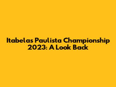 Itabela's Paulista Championship 2023: A Look Back