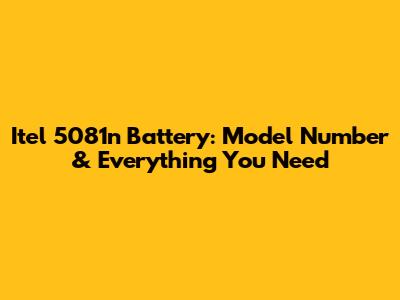 Itel 5081n Battery: Model Number & Everything You Need