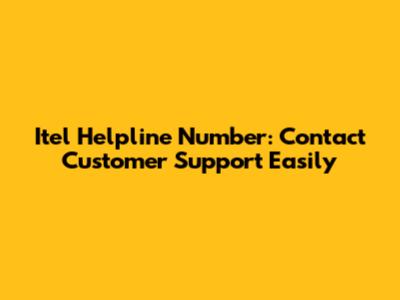 Itel Helpline Number: Contact Customer Support Easily