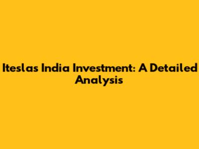 Itesla's India Investment: A Detailed Analysis