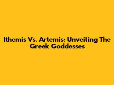 Ithemis Vs. Artemis: Unveiling The Greek Goddesses