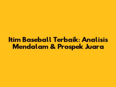 Itim Baseball Terbaik: Analisis Mendalam & Prospek Juara