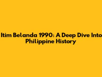 Itim Belanda 1990: A Deep Dive Into Philippine History