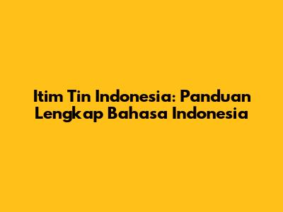 Itim Tin Indonesia: Panduan Lengkap Bahasa Indonesia