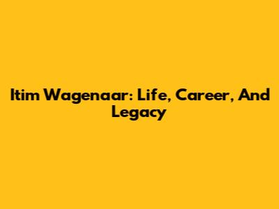 Itim Wagenaar: Life, Career, And Legacy