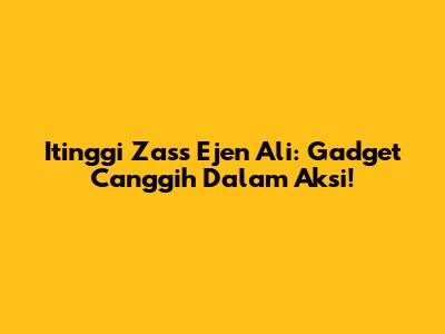 Itinggi Zass Ejen Ali: Gadget Canggih Dalam Aksi!