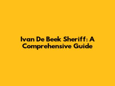 Ivan De Beek Sheriff: A Comprehensive Guide