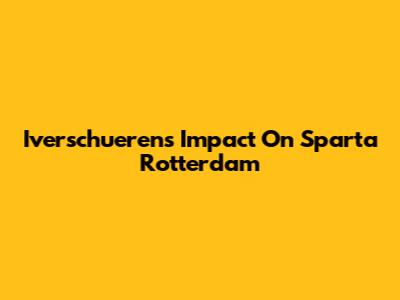 Iverschueren's Impact On Sparta Rotterdam
