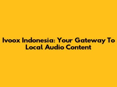 Ivoox Indonesia: Your Gateway To Local Audio Content