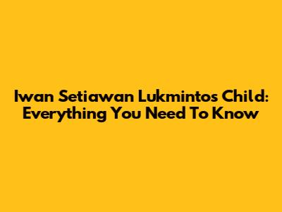 Iwan Setiawan Lukminto's Child: Everything You Need To Know