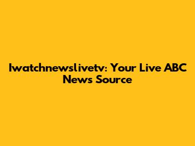 Iwatchnewslivetv: Your Live ABC News Source