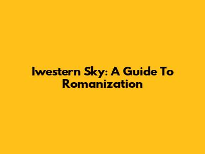 Iwestern Sky: A Guide To Romanization
