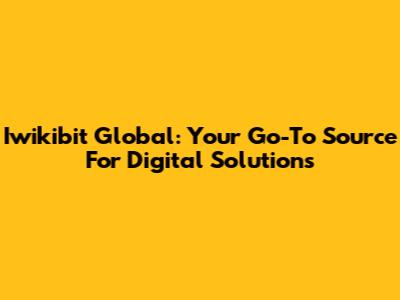 Iwikibit Global: Your Go-To Source For Digital Solutions