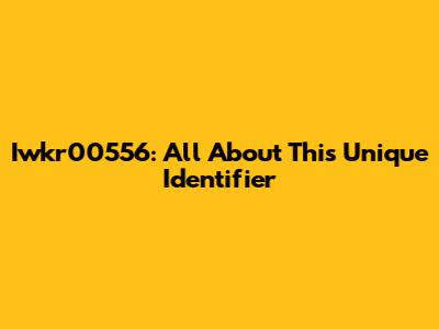 Iwkr00556: All About This Unique Identifier